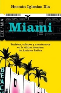 Miami-Turistas-Colonos-y-Aventureros-en-la-ultima-frontera-de-America-Latina